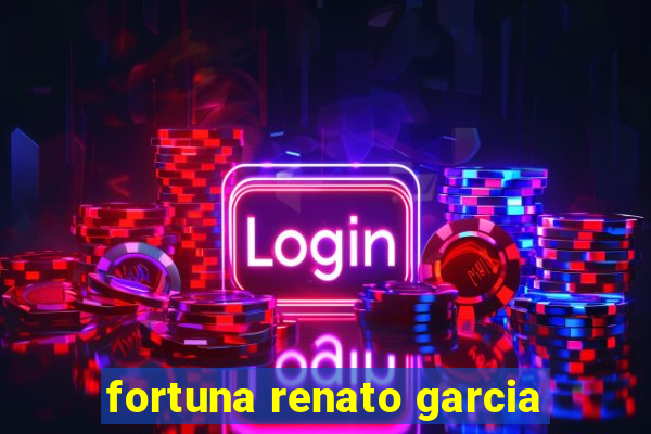 fortuna renato garcia